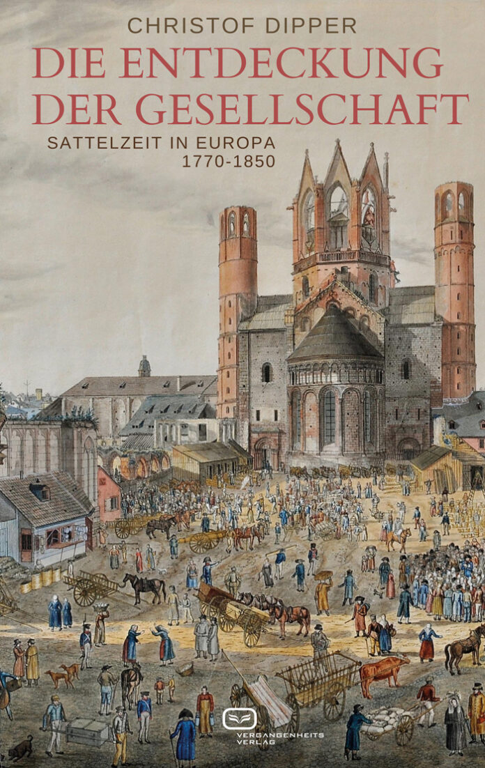 Die Entdeckung der Gesellschaft – Sattelzeit in Europa 1770-1850, Christof Dipper