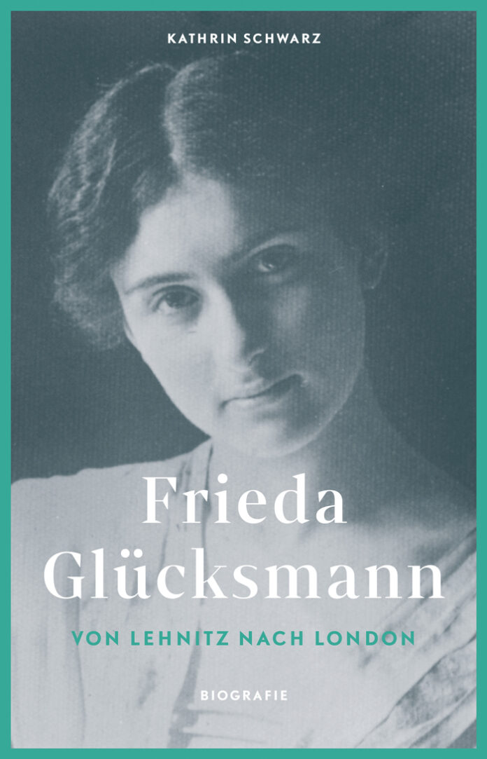 Frieda Glücksmann. Von Lehnitz nach London, Kathrin Schwarz