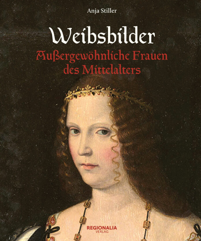 Weibsbilder – Außergewöhnliche Frauen des Mittelalters, Anja Stiller