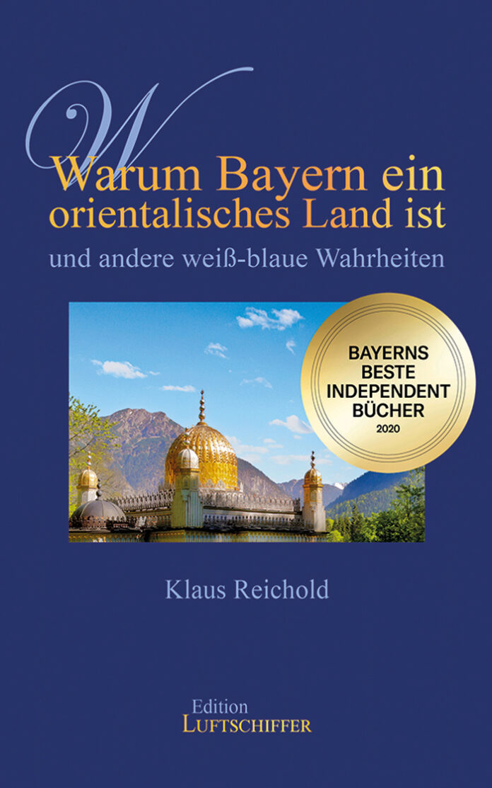 Warum Bayern ein orientalisches Land ist und andere weiß-blaue Wahrheiten – Sachbuch, Klaus Reichold