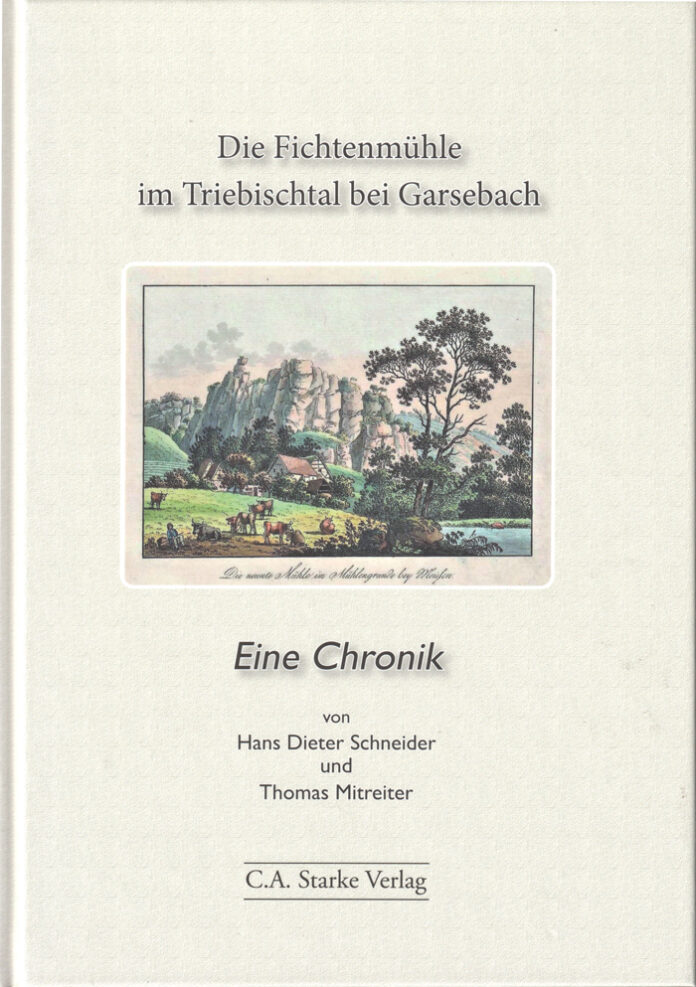 Die Fichtenmühle im Triebischtal bei Garsebach – Eine Chronik, Hans Dieter Schneider und Thomas Mitreiter